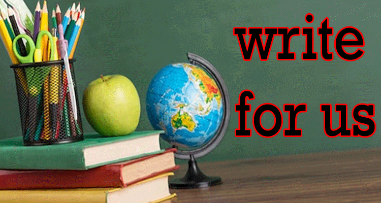 Education Write For Us Guest Post: Read The Blog On This Topic And Learn New Things!
