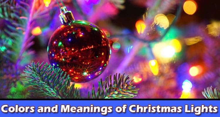 Different Colors and Meanings of Christmas Lights